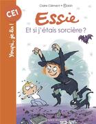 Couverture du livre « Essie Tome 4 : et si j'étais sorcière ? » de Robin et Claire Clement aux éditions Bayard Jeunesse