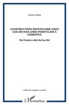 Couverture du livre « Construction identitaire chez les jeunes afro-portugais a lisbonne - de l'autre cote de la cite » de Dimitri Sudan aux éditions L'harmattan