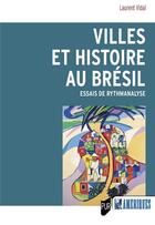 Couverture du livre « Villes et histoire au Brésil : essais de rythmanalyse » de Laurent Vidal aux éditions Pu De Rennes