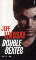 Couverture du livre « Double Dexter » de Jeff Lindsay aux éditions Points
