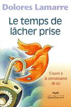 Couverture du livre « Temps de lâcher prise ; s'ouvrir à la connaissance de soi » de Dolores Lamarre aux éditions Quebecor