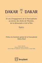 Couverture du livre « De Dakar à Dakar ; 25 ans d'engagement de la francophonie au service des droits de l'homme, de la démocratie et de la PAix » de Christine Desouches aux éditions Bruylant