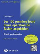 Couverture du livre « Les 100 premiers jours d'une opération de fusion-acquisition ; réussir son intégration » de David Brault aux éditions De Boeck