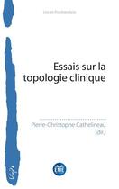 Couverture du livre « Essais sur la topologie clinique » de Pierre-Christophe Cathelineau aux éditions Eme Editions