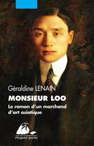 Couverture du livre « Monsieur Loo, le roman d'un marchand d'art asiatique » de Geraldine Lenain aux éditions Picquier
