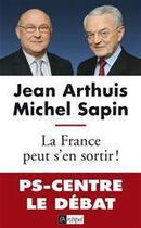 Couverture du livre « La France peut s'en sortir ! » de Michel Sapin et Jean Arthuis aux éditions Archipel