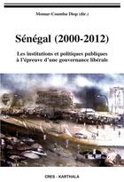Couverture du livre « Senegal, 2000-2012 - les institutions et politiques publiques a l'epreuve d'une gouvernance liberale » de Momar-Coumba Diop aux éditions Karthala