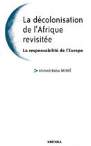 Couverture du livre « Décolonisation de l'Afrique revisitée ; la responsabilité de l'Europe » de Ahmed-Baba Miske aux éditions Karthala