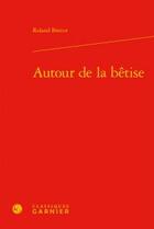 Couverture du livre « Autour de la bêtise » de Roland Breeur aux éditions Classiques Garnier