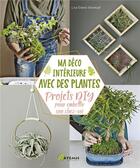 Couverture du livre « Ma déco intérieure avec des plantes ; projets DIY pour embellir son chez-soi » de Lisa Eldred Steinkopf aux éditions Artemis