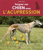 Couverture du livre « Soigner son chien avec l'acupression » de Lisbeth Traffelet aux éditions Artemis