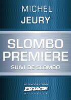 Couverture du livre « Slombo première ; Slombo » de Michel Jeury aux éditions Brage