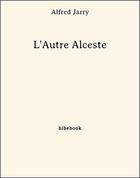 Couverture du livre « L'autre Alceste » de Alfred Jarry aux éditions Bibebook