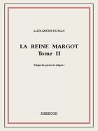 Couverture du livre « La reine Margot t.2 » de Alexandre Dumas aux éditions Bibebook