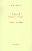 Couverture du livre « Bonnard,quand il dessine - suivi de bonnard, mallarme » de Remi Labrusse aux éditions L'echoppe