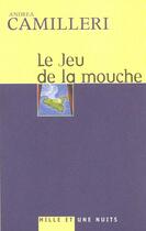 Couverture du livre « Le Jeu De La Mouche » de Andrea Camilleri aux éditions Mille Et Une Nuits