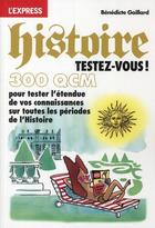 Couverture du livre « Histoire ; testez-vous en 300 QCM » de Benedicte Gaillard aux éditions L'express