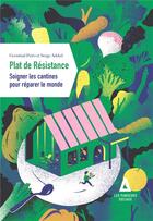 Couverture du livre « Plat de résistance : soigner les cantines pour réparer le monde » de Germinal Peiro et Serge Added aux éditions Apogee