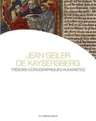 Couverture du livre « Jean Geiler de Kaysersberg ; trésors iconographiques humanistes » de Jean-Claue Wey et Laurent Naas aux éditions Le Verger