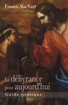 Couverture du livre « La délivrance pour aujourd'hui ; guide pratique » de Francis Macnutt aux éditions Benedictines