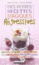 Couverture du livre « Mes petites recettes magiques : mes petites recettes magiques régressives » de Anne Dufour et Carole Garnier aux éditions Leduc