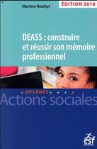 Couverture du livre « DEASS : construire et réussir son mémoire (édition 2018) » de Martine Noalhyt aux éditions Esf Social