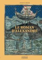 Couverture du livre « Le roman d'Alexandre » de Angelica Rieger aux éditions Citadelles & Mazenod