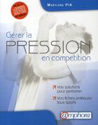 Couverture du livre « Gérer la pression en compétition ; vos solutions pour performer ; vos fiches tous sports » de Marylene Pia aux éditions Amphora