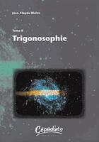 Couverture du livre « Trigonosophie t.2 » de Jean-Claude Blaive aux éditions Cepadues