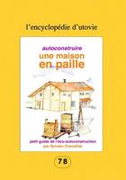 Couverture du livre « Autoconstruire une maison en paille ; petit guide de l'éco-autoconstruction » de Sylvain Chevallier aux éditions Utovie