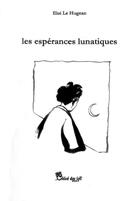 Couverture du livre « Les espérances lunatiques » de Eloi Le Hugean aux éditions Chloe Des Lys