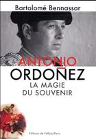 Couverture du livre « Antonio Ordonez ; la magie du souvenir » de Bartolome Bennassar aux éditions Fallois