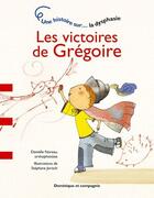 Couverture du livre « Les victoires de Grégoire ; la dysphasie » de Danielle Noreau aux éditions Dominique Et Compagnie