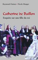 Couverture du livre « Catherine de Baillon ; enquête sur une fille du roi » de Ouimet Raymond Mauge aux éditions Les Editions Du Septentrion