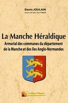Couverture du livre « La Manche Héraldique, armorial des communes du département » de Denis Joulain aux éditions Heligoland