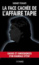 Couverture du livre « La face cachée de l'affaire Tapie ; causes et conséquences d'un scandale d'Etat » de Touati Sidney aux éditions Tatamis
