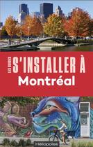 Couverture du livre « LES GUIDES S'INSTALLER A ; Montréal (4e édition) » de Philippe Renault aux éditions Heliopoles