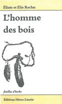 Couverture du livre « L'homme des bois ; les populations indiennes d'Amérique du Nord » de Elisee Reclus et Elie Reclus aux éditions Heros Limite