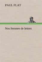 Couverture du livre « Nos femmes de lettres » de Flat Paul aux éditions Tredition