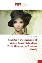 Couverture du livre « Tradition victorienne et vision pessimiste dans trois oeuvres de thomas hardy » de Affi Tanoe Julien aux éditions Editions Universitaires Europeennes