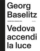 Couverture du livre « Georg Baselitz : vedova accendi la luce » de Phylip Rylands et Fabrizio Gazzarri aux éditions Dap Artbook