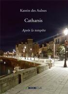 Couverture du livre « Catharsis » de Kantin Des Aulnes aux éditions Bookelis