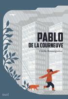 Couverture du livre « Pablo de la Courneuve » de Cecile Roumiguiere aux éditions Seuil Jeunesse