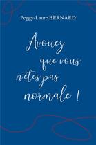 Couverture du livre « Avouez que vous n'êtes pas normale ! » de Peggy-Laure Bernard aux éditions Librinova