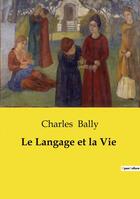 Couverture du livre « Le Langage et la Vie » de Charles Bally aux éditions Culturea