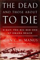 Couverture du livre « The Dead and Those About to Die » de Mcmanus John C aux éditions Penguin Group Us