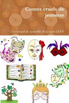 Couverture du livre « Contes cruels de jeunesse » de Jacques Levy aux éditions Lulu