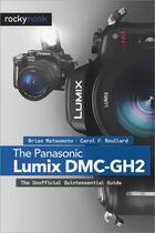 Couverture du livre « The Panasonic Lumix DMC-GH2 » de Carol F. Roullard et Brian Matsumoto aux éditions Rocky Nook