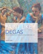 Couverture du livre « Paint like degas » de Callan Damian aux éditions Ilex