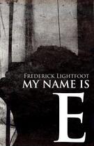 Couverture du livre « My Name is E » de Lightfoot Frederick aux éditions Sandstone Press Ltd Digital